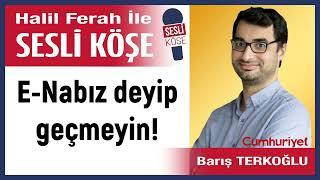 Barış Terkoğlu E-Nabız deyip geçmeyin 101024 Halil Ferah ile Sesli Köşe