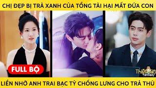 Chị Đẹp Bị Trà Xanh Của Tổng Tài Hại Mất Đứa Con Liền Nhờ Trai Bạc Tỷ Chống Lưng Cho Trả Thù Cực Gắt