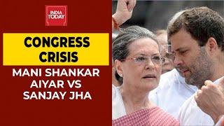 Congress Leadership Crisis Mani Shankar Aiyar Sanjay Jha Exclusive On India Today