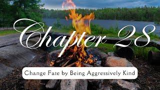 Chapter 28  Change Fate by being Aggressively Kind