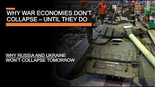 Why War Economies dont collapse until they do - why Russia and Ukraine wont collapse tomorrow