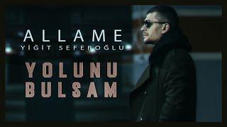 Allame ft. Yiğit Seferoğlu - Yolunu Bulsam Official Video