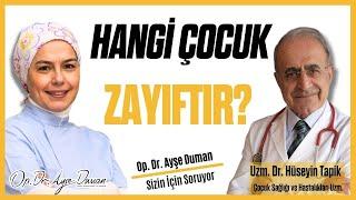 Hangi Çocuk Zayıftır?  Çocuk Sağlığı ve Hast. Uzm.Dr.Hüseyin Tapik Op.Dr.Ayşe Duman