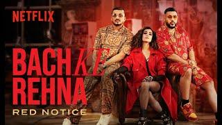 Bach Ke Rehna RED NOTICE  Music Video  Badshah DIVINE JONITA Mikey McCleary  Netflix India