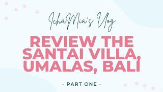Review The Santai Villa Umalas Bali PART ONE