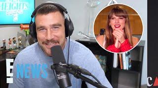 Travis Kelce Opens Up About Relationship With Ballsy Taylor Swift  E News