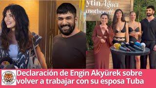 Engin Akyüreks statement about working with his wife Tuba again