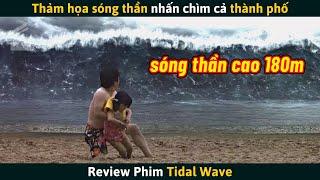 Review Phim Thảm Họa Sóng Thần Cao 180 Mét Nhấn Chìm Cả Thành Phố