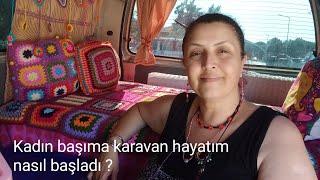 Kadın başıma karavan hayatım nasıl başladı. #solofemalevanlife #solocamping #vanlife #kamphayatı