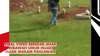 VIRAL VIDEO ANAK DIBAWAH UMUR INJAK INJAK MAKAM PAHLAWAN BIKIN NETIZEN GERAM