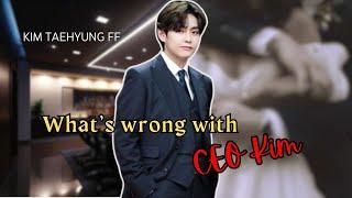 Ep 7 What’s wrong with CEO Kim  Taehyung FF  Kim Taehyung ff  Romantic FF