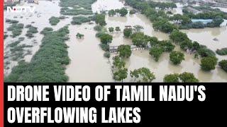 Tamil Nadu Floods  Lakes Overflow As Rain Unleashes Fury In Tamil Nadu. Watch Drone Footage