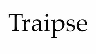 How to Pronounce Traipse