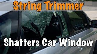 String Trimmer shatters car window