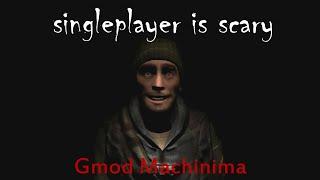 singleplayer is scary Gmod Machinima