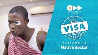 Visa On Arrival Native doctor Episode 11