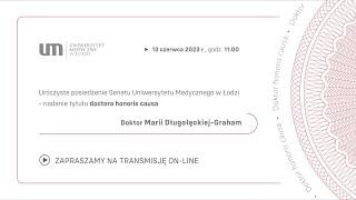 Posiedzenie Senatu UMED w Łodzi - nadanie tytułu doctora honoris causa Dr Marii Długołęckiej-Graham