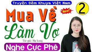 Tập 2 MUA VỀ LÀM VỢ - Truyện Hay Việt Nam Có Thật 2024 - MC Thu Huệ kể hấp dẫn