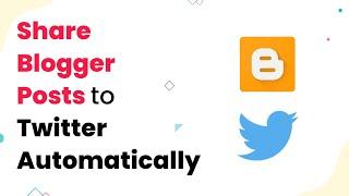 Blogger to Twitter Integration  Share Blogger Posts to Twitter Automatically NO CODING REQUIRED