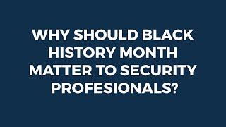 Inclusive Conversations Why should Black History Month matter to security professionals?