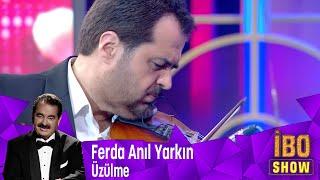 Ferda Anıl Yarkın Sevgiliye Üzülme diyor