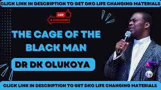 DR DK OLUKOYA the cage of the black man dr dk olukoya messages and prayers