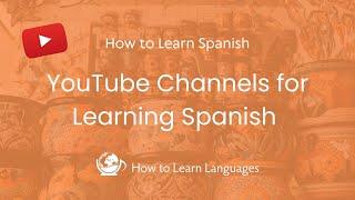   YouTube Channels for Learning Spanish