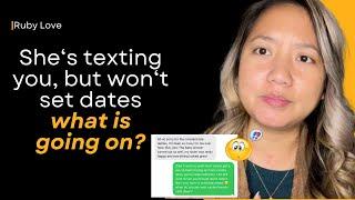 Shes texting you but wont set dates. Whats going on?