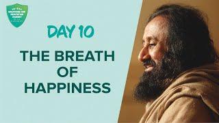 The Breath Of Happiness  Day 10 of 10 Days Breath And Meditation Journey With Gurudev