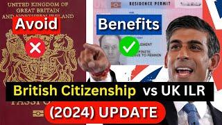 UK Indefinite Leave To Remain UK ILR  vs British Passport in 2024 - British Citizenship New Rules