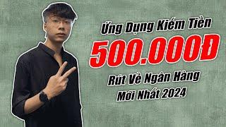 Ứng Dụng Kiếm Ngon Kiếm Ngay 500K Rút Về Ngân Hàng Mới Nhất 2024