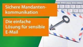 So geht sichere Mandantenkommunikation heute  Sensible Daten per E-Mail ganz einfach sicher senden