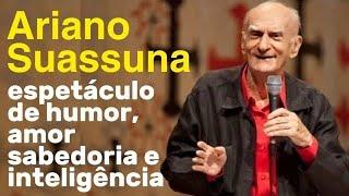 Ariano Suassuna - Espetáculo de humor amor sabedoria e inteligência