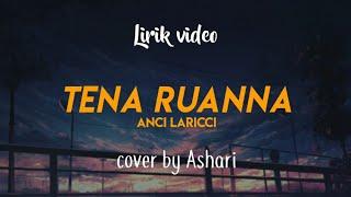 Lirik TENA RUANNA - ANCI LARICCI  cover by Ashari