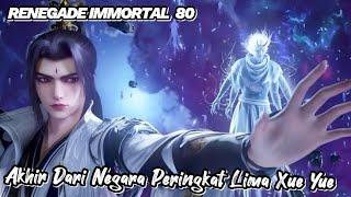 RENEGADE IMMORTAL  80‼️ Akhir Dari Negara Peringkat  Lima Xue Yue