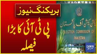 Big Decision of PTI  Breaking News  Dawn News