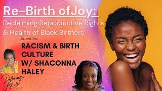 ReBirth of Joy Ep2 Effects of Racism on Birth Culture ft. Shaconna Certified Holistic Doula