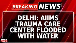 AIIMS Trauma Care Center Flooded With Water As Heavy Rainfall Inundates Delhi  Breaking News