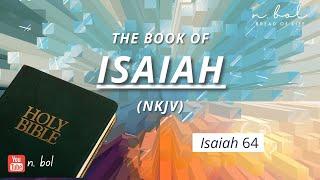 Isaiah 64 - NKJV Audio Bible with Text BREAD OF LIFE