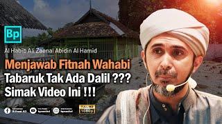 Wahabi Memfitnah Tabaruk Tak Punya Dalil ???  Habib Ali Zaenal Abidin Al Hamid