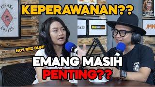 KEPERAWANAN ?? EMANG MASIH PENTING ?? NOY RED BUFF  JADI BEGINI PODCAST #24