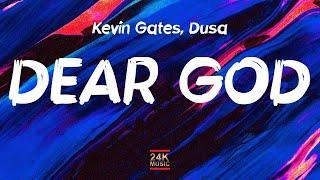 Kevin Gates Dusa - Dear God Lyrics Silly me for tryna trust I went the wrong way love