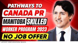 Pathways to CANADA PR  Manitoba Skilled Worker Program - NO JOB OFFER NEEDED  Canada Immigration