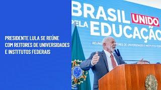 Presidente Lula se reúne com reitores de universidades e institutos federais