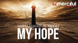 My Hope Allah Nasheed By Muhammad al Muqit