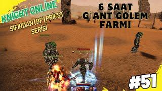 SIFIRDAN BP PRİEST 6 SAAT GİANT GOLEM FARMI KNİGHT ONLİNE- B51 #knight #knightonline #knightfarm