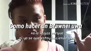 BRAWNEI EN 8 MINUTOS UWU A Te Creas Ni Cosinar Se Xdddd