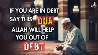 IF you are in a debt say this Dua ALLAH will take care of your debt