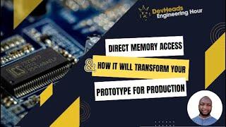 Direct Memory Access & How It Will Transform Your Prototype for Production