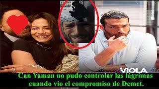 Can Yaman no pudo controlar las lágrimas cuando vio el compromiso de Demet.